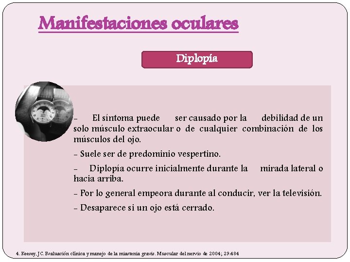 Manifestaciones oculares Diplopía El síntoma puede ser causado por la debilidad de un solo