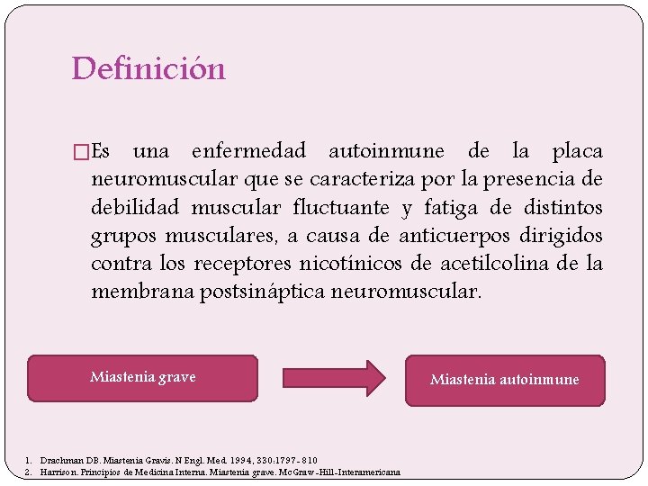 Definición �Es una enfermedad autoinmune de la placa neuromuscular que se caracteriza por la