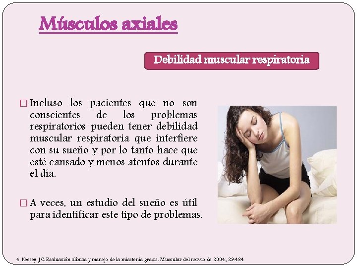 Músculos axiales Debilidad muscular respiratoria � Incluso los pacientes que no son conscientes de
