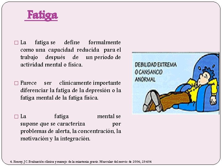 Fatiga � La fatiga se define formalmente como una capacidad reducida para el trabajo