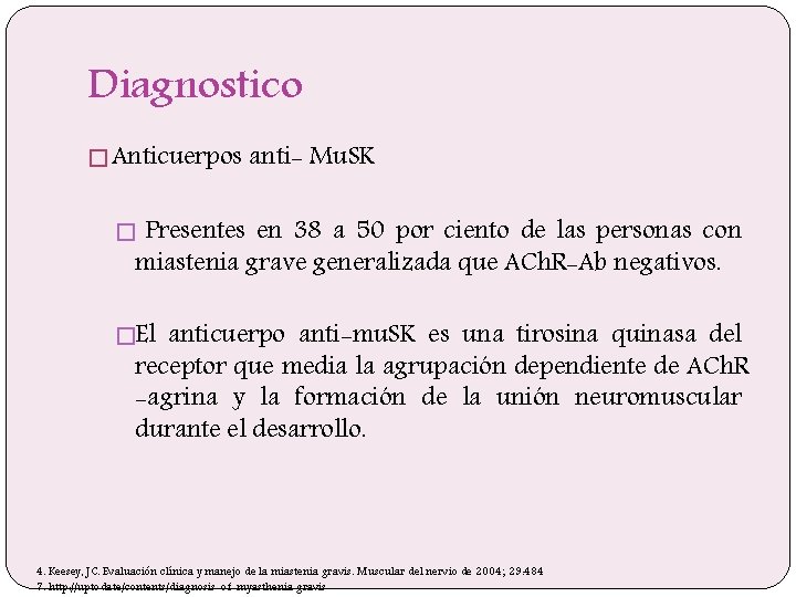 Diagnostico � Anticuerpos anti- Mu. SK � Presentes en 38 a 50 por ciento