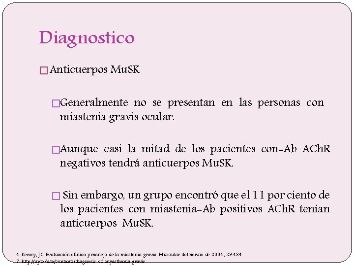Diagnostico � Anticuerpos Mu. SK �Generalmente no se presentan en las personas con miastenia