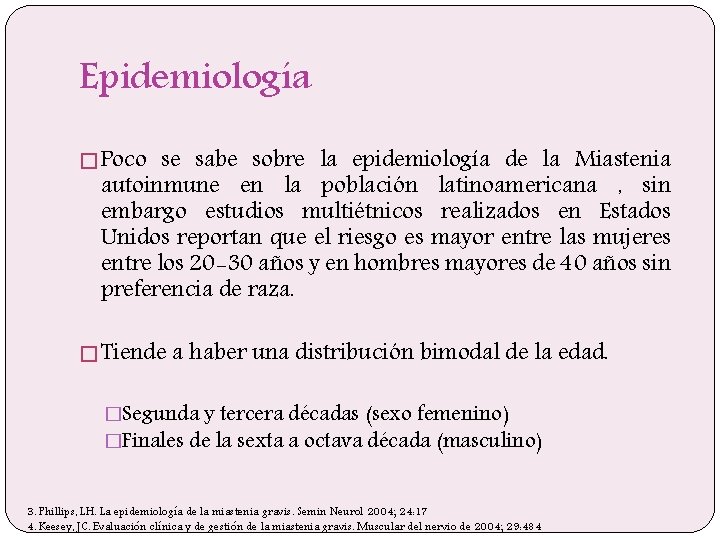 Epidemiología � Poco se sabe sobre la epidemiología de la Miastenia autoinmune en la