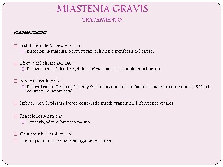 MIASTENIA GRAVIS TRATAMIENTO PLASMAFERESIS � Instalación de Acceso Vascular: � Infección, hematoma, Neumotórax, oclusión
