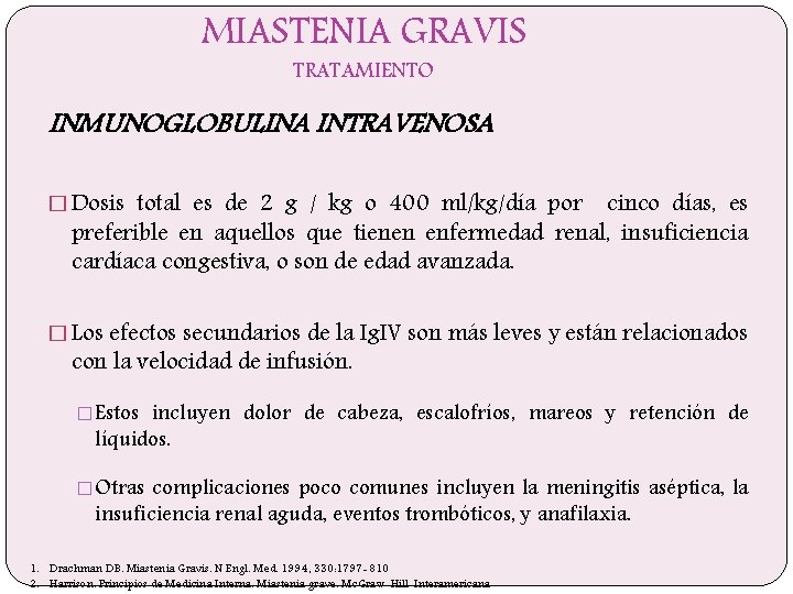 MIASTENIA GRAVIS TRATAMIENTO INMUNOGLOBULINA INTRAVENOSA � Dosis total es de 2 g / kg