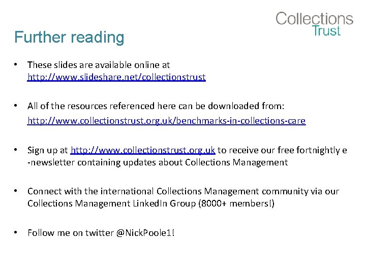 Further reading • These slides are available online at http: //www. slideshare. net/collectionstrust •