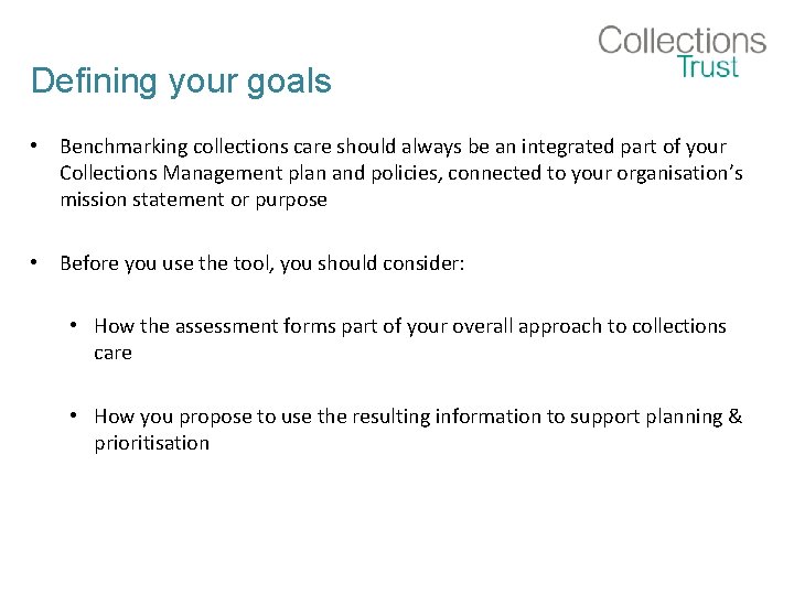 Defining your goals • Benchmarking collections care should always be an integrated part of
