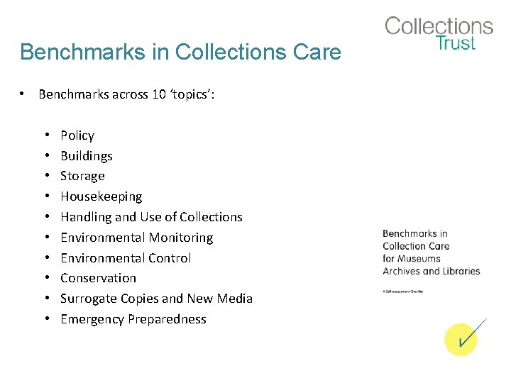 Benchmarks in Collections Care • Benchmarks across 10 ‘topics’: • • • Policy Buildings