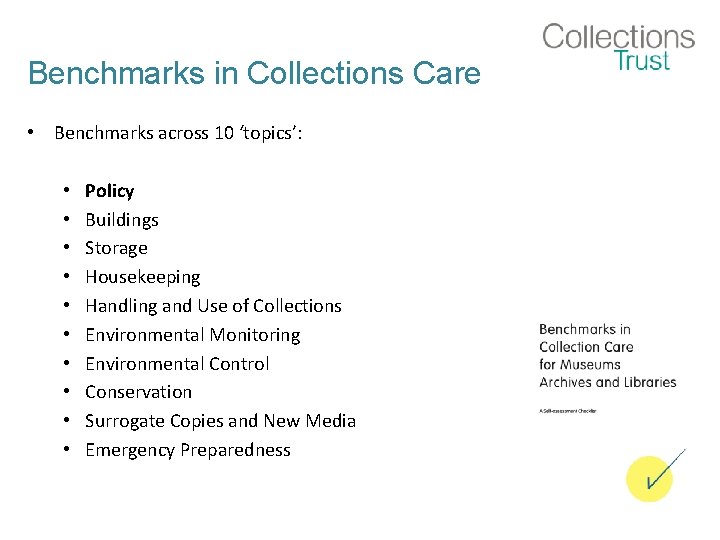 Benchmarks in Collections Care • Benchmarks across 10 ‘topics’: • • • Policy Buildings