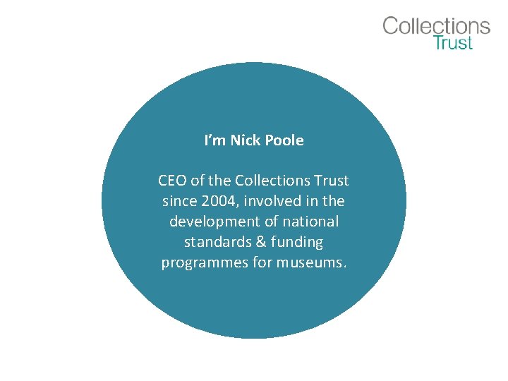 I’m Nick Poole CEO of the Collections Trust since 2004, involved in the development