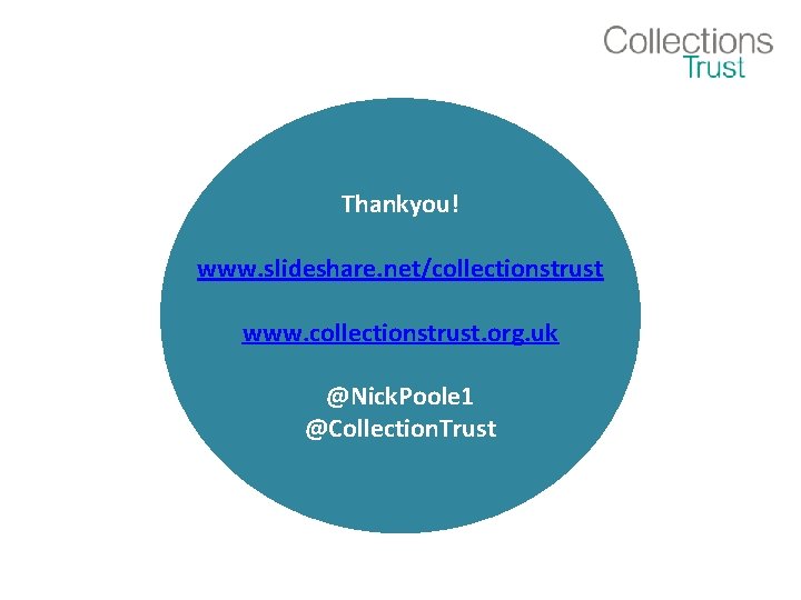 Thankyou! www. slideshare. net/collectionstrust www. collectionstrust. org. uk @Nick. Poole 1 @Collection. Trust 