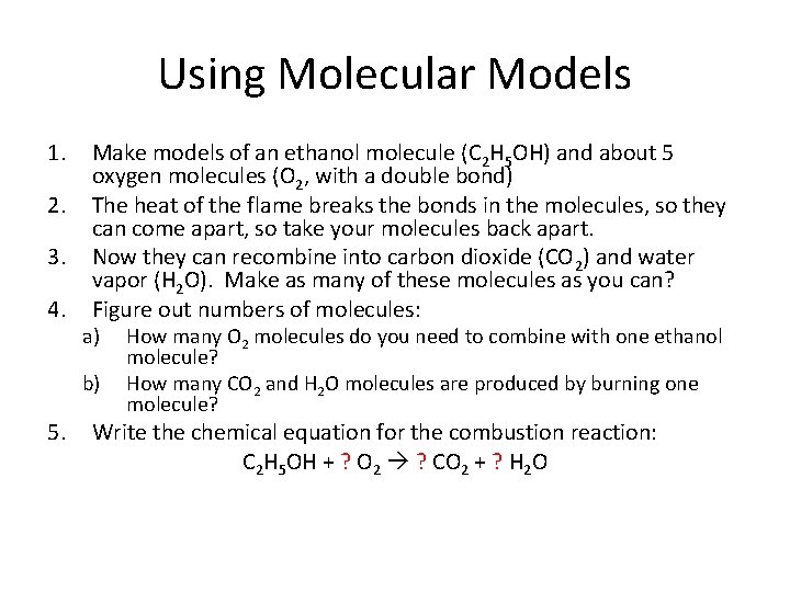 Using Molecular Models 1. 2. 3. 4. Make models of an ethanol molecule (C