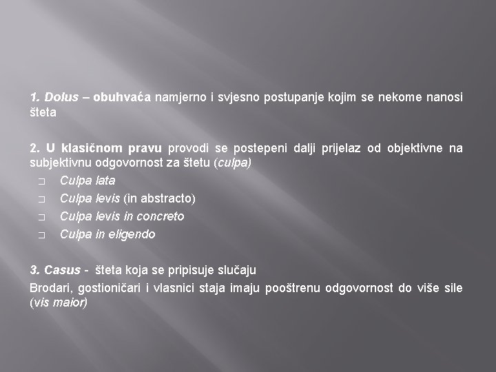 1. Dolus – obuhvaća namjerno i svjesno postupanje kojim se nekome nanosi šteta 2.