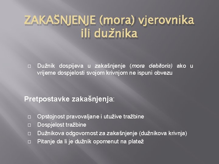 ZAKAŠNJENJE (mora) vjerovnika ili dužnika � Dužnik dospijeva u zakašnjenje (mora debitoris) ako u