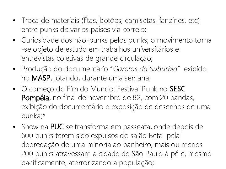  • Troca de materiais (fitas, botões, camisetas, fanzines, etc) entre punks de vários