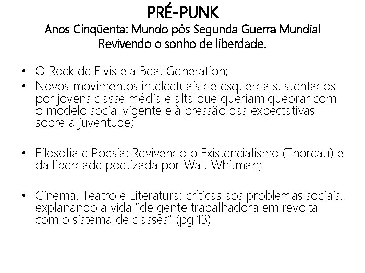 PRÉ-PUNK Anos Cinqüenta: Mundo pós Segunda Guerra Mundial Revivendo o sonho de liberdade. •