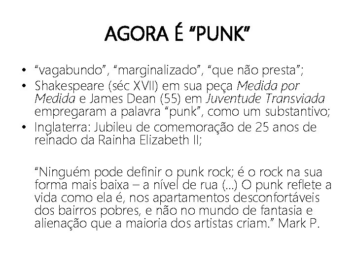 AGORA É “PUNK” • “vagabundo”, “marginalizado”, “que não presta”; • Shakespeare (séc XVII) em