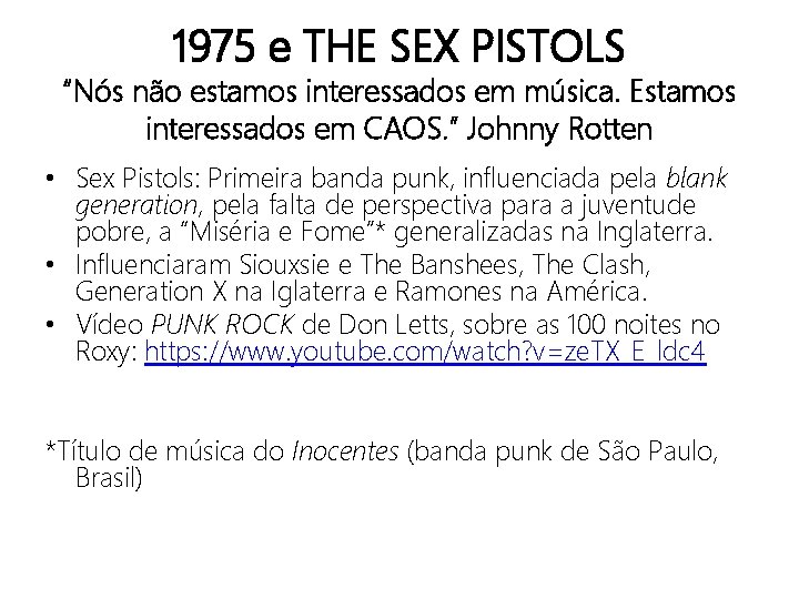 1975 e THE SEX PISTOLS “Nós não estamos interessados em música. Estamos interessados em