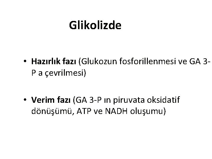 Glikolizde • Hazırlık fazı (Glukozun fosforillenmesi ve GA 3 P a çevrilmesi) • Verim