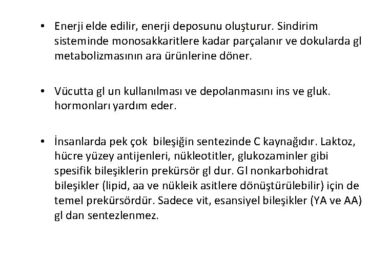  • Enerji elde edilir, enerji deposunu oluşturur. Sindirim sisteminde monosakkaritlere kadar parçalanır ve