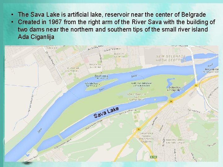  • The Sava Lake is artificial lake, reservoir near the center of Belgrade