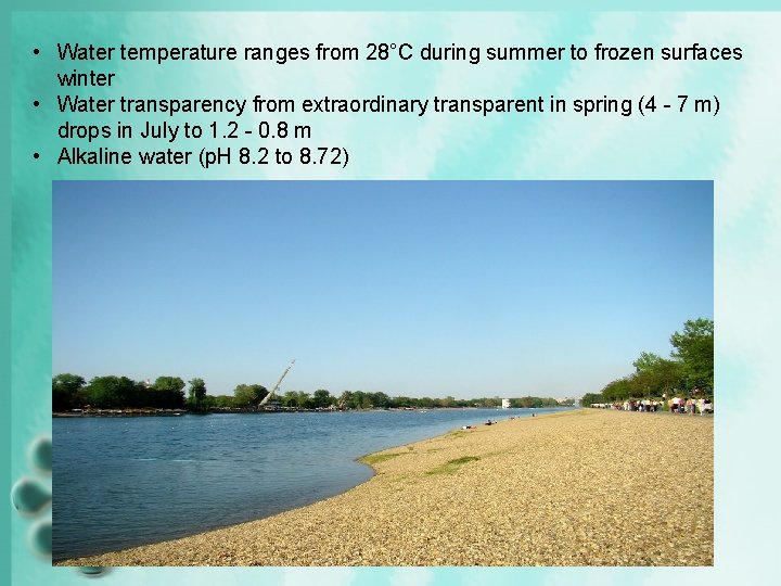  • Water temperature ranges from 28°C during summer to frozen surfaces winter •