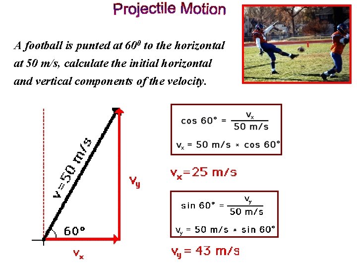 A football is punted at 600 to the horizontal at 50 m/s, calculate the