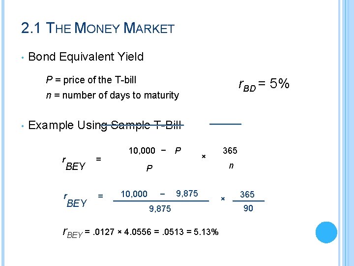 2. 1 THE MONEY MARKET • Bond Equivalent Yield P = price of the