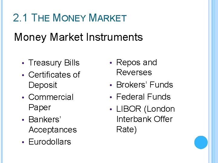 2. 1 THE MONEY MARKET Money Market Instruments • • • Treasury Bills Certificates