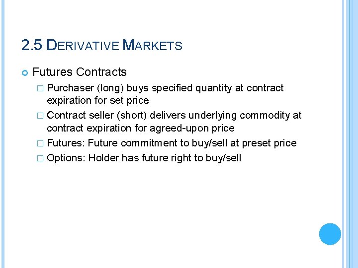 2. 5 DERIVATIVE MARKETS Futures Contracts � Purchaser (long) buys specified quantity at contract