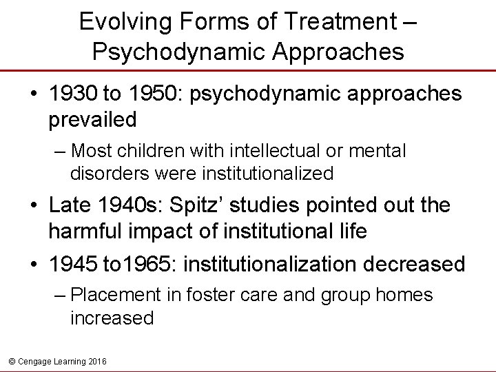 Evolving Forms of Treatment – Psychodynamic Approaches • 1930 to 1950: psychodynamic approaches prevailed