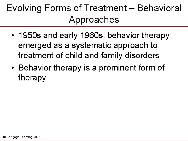 Evolving Forms of Treatment – Behavioral Approaches • 1950 s and early 1960 s: