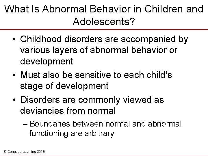 What Is Abnormal Behavior in Children and Adolescents? • Childhood disorders are accompanied by