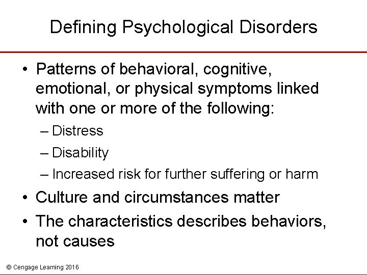 Defining Psychological Disorders • Patterns of behavioral, cognitive, emotional, or physical symptoms linked with