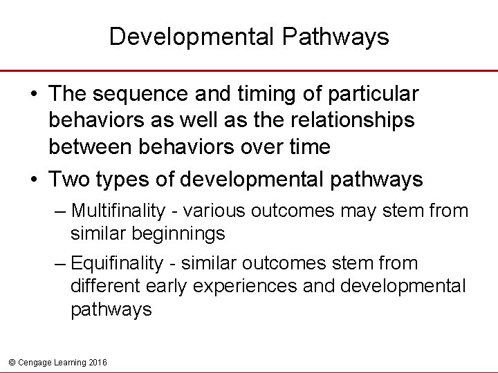 Developmental Pathways • The sequence and timing of particular behaviors as well as the