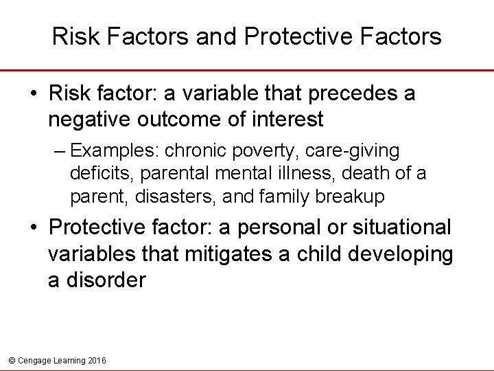Risk Factors and Protective Factors • Risk factor: a variable that precedes a negative