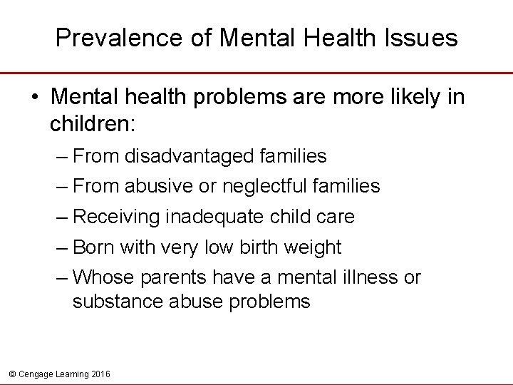 Prevalence of Mental Health Issues • Mental health problems are more likely in children: