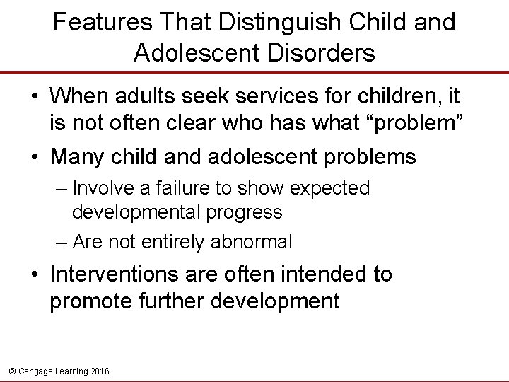 Features That Distinguish Child and Adolescent Disorders • When adults seek services for children,