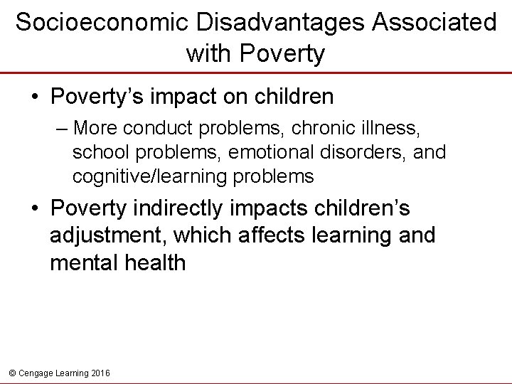 Socioeconomic Disadvantages Associated with Poverty • Poverty’s impact on children – More conduct problems,