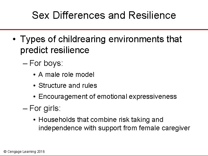 Sex Differences and Resilience • Types of childrearing environments that predict resilience – For