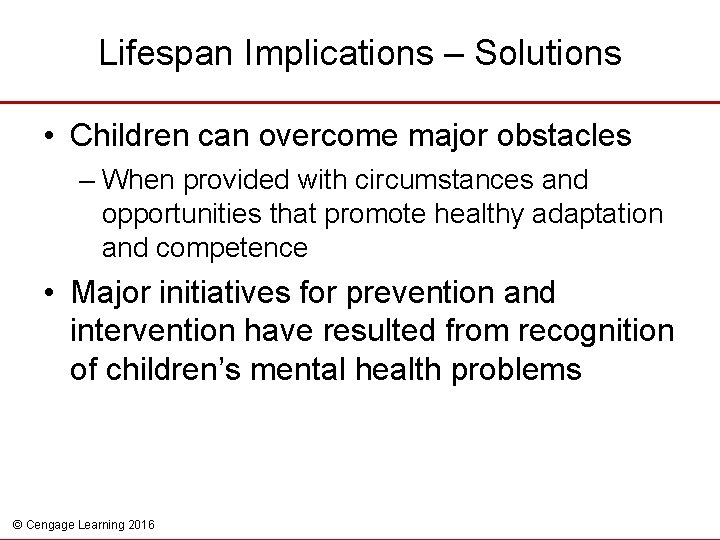 Lifespan Implications – Solutions • Children can overcome major obstacles – When provided with