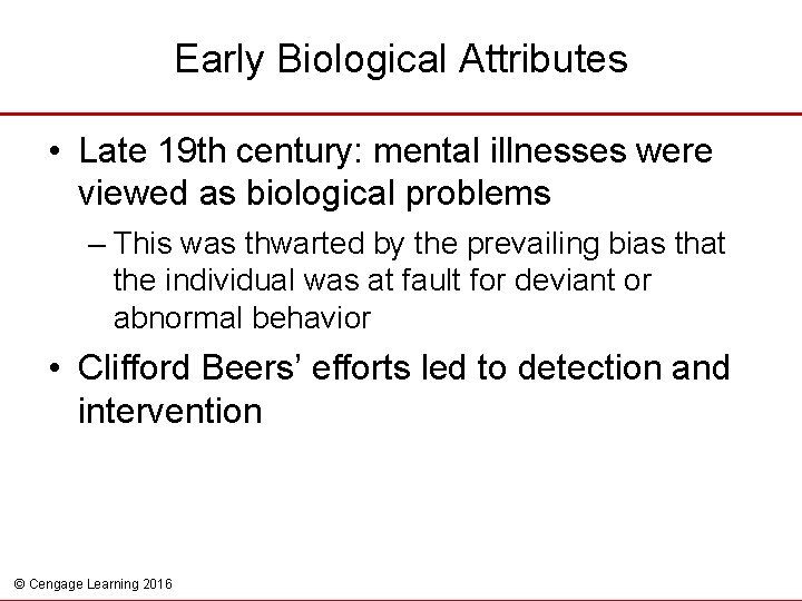 Early Biological Attributes • Late 19 th century: mental illnesses were viewed as biological