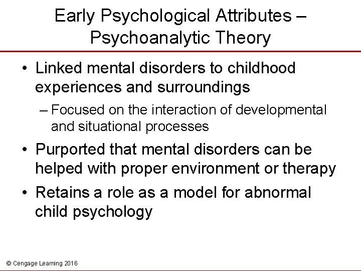 Early Psychological Attributes – Psychoanalytic Theory • Linked mental disorders to childhood experiences and