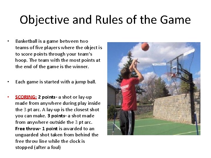 Objective and Rules of the Game • Basketball is a game between two teams
