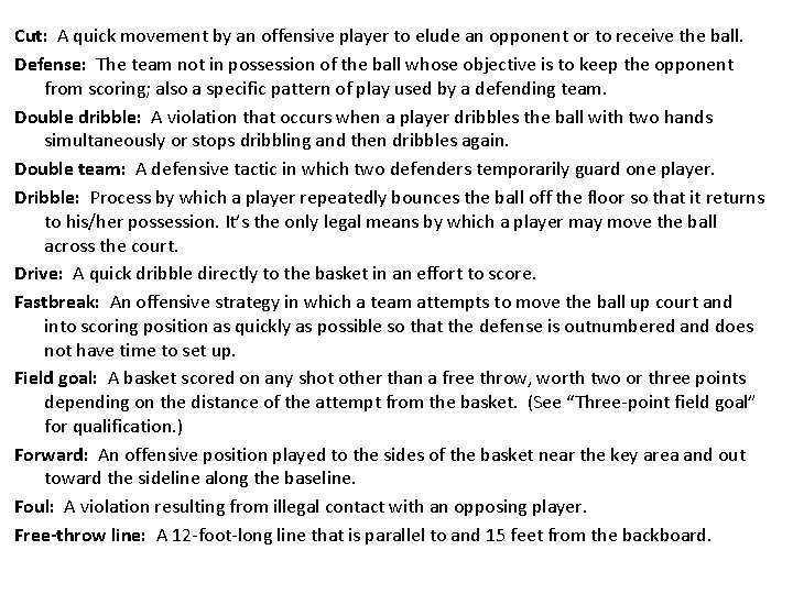 Cut: A quick movement by an offensive player to elude an opponent or to