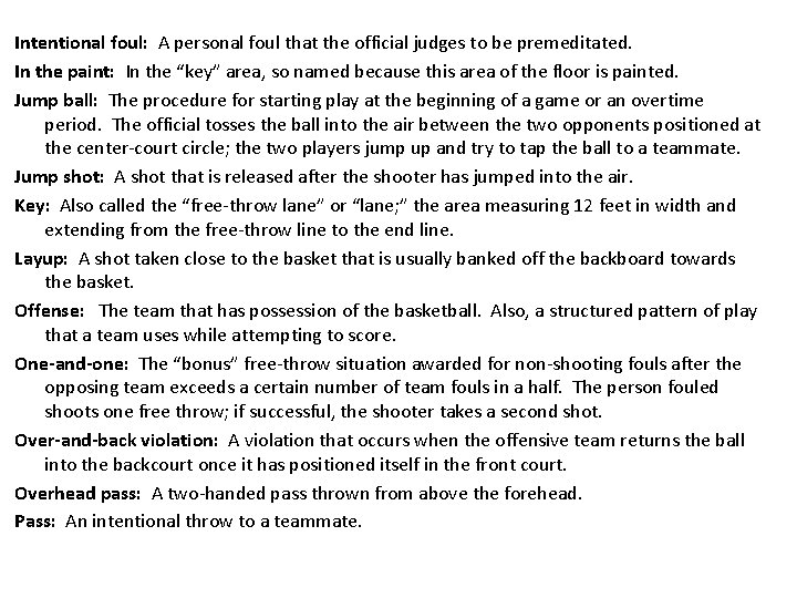 Intentional foul: A personal foul that the official judges to be premeditated. In the