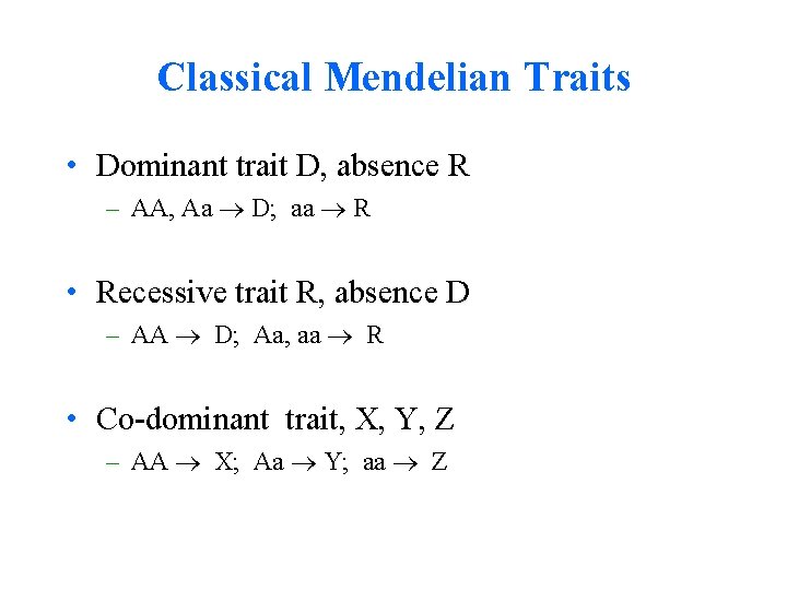 Classical Mendelian Traits • Dominant trait D, absence R – AA, Aa D; aa