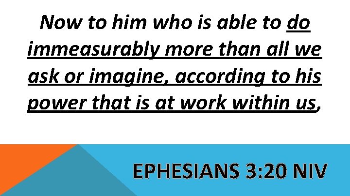 Now to him who is able to do immeasurably more than all we ask