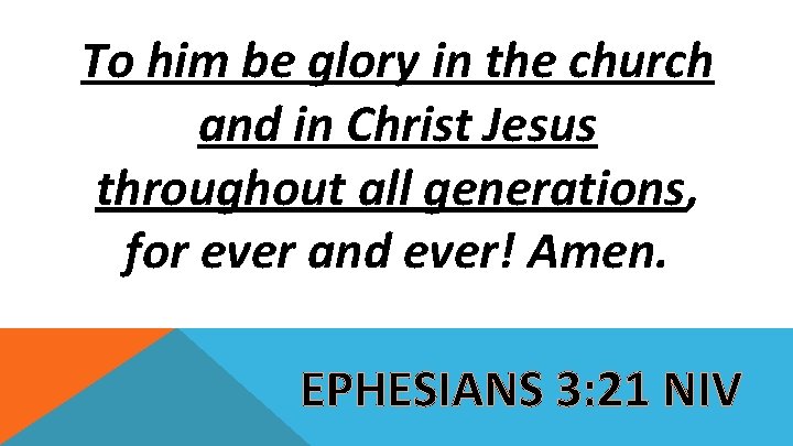 To him be glory in the church and in Christ Jesus throughout all generations,