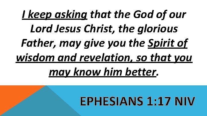 I keep asking that the God of our Lord Jesus Christ, the glorious Father,